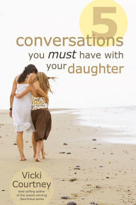 Title: Five Conversations You Must Have with Your Daughter, Author: Vicki Courtney