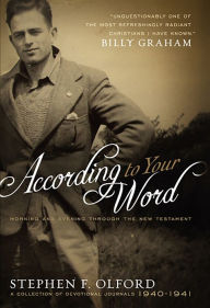 Title: According to Your Word: Morning and Evening Through the New Testament, A Collection of Devotional Journals 1940-1941, Author: Stephen Olford