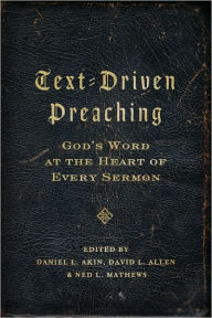 Title: Text-Driven Preaching: God's Word at the Heart of Every Sermon, Author: Dr. Daniel L. Akin