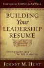 Building Your Leadership Résumé: Developing the Legacy that Will Outlast You