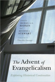 Title: The Advent of Evangelicalism: Exploring Historical Continuities, Author: Michael A. G. Haykin