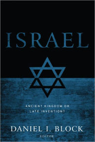 Title: Israel: Ancient Kingdom or Late Invention?, Author: Daniel I. Block