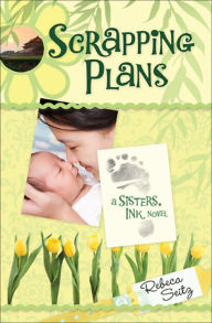 Title: Scrapping Plans: A Sisters, Ink Novel, Author: Rebeca Seitz