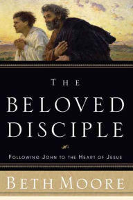 Title: The Beloved Disciple: Following John to the Heart of Jesus, Author: Beth Moore