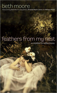 Title: Feathers from My Nest, Author: Beth Moore