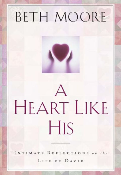 A Heart like His: Intimate Reflections on the Life of David