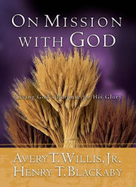 Title: On Mission With God: Living God's Purpose for His Glory, Author: Avery T. Willis Jr.