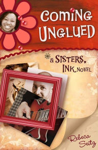 Title: Coming Unglued: A Sisters, Ink Novel, Author: Rebeca Seitz