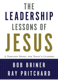 Title: The Leadership Lessons of Jesus: A Timeless Model for Today's Leaders, Author: Bob Briner