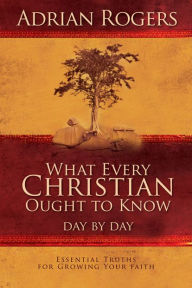 Title: What Every Christian Ought to Know Day by Day, Author: Adrian Rogers