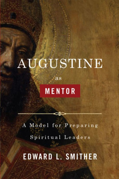 Augustine as Mentor: A Model for Preparing Spiritual Leaders