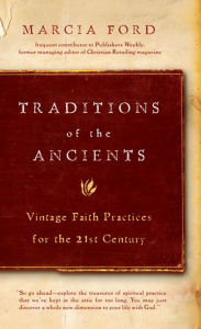 Title: Traditions of the Ancients: Vintage Faith Practices for the 21st Century, Author: Marcia Ford