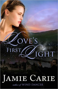 Title: Love's First Light, Author: Jamie Carie