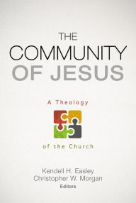 Title: The Community of Jesus: A Theology of the Church, Author: Kendell H. Easley