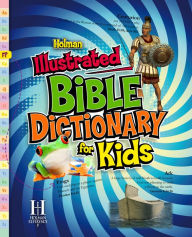 Title: Holman Illustrated Bible Dictionary for Kids, Author: Holman Reference Editorial Staff