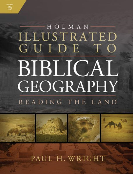 Holman Illustrated Guide To Biblical Geography: Reading the Land