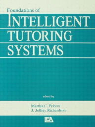 Title: Foundations of Intelligent Tutoring Systems / Edition 1, Author: Martha C. Polson