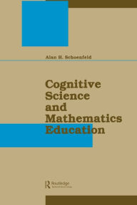 Title: Cognitive Science and Mathematics Education / Edition 1, Author: Alan H. Schoenfeld