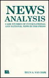 Title: News Analysis: Case Studies of international and National News in the Press / Edition 1, Author: Teun A. van Dijk