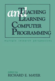 Title: Teaching and Learning Computer Programming: Multiple Research Perspectives / Edition 1, Author: Richard E. Mayer