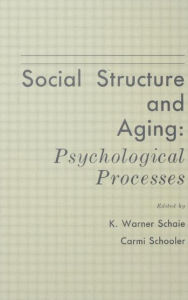 Title: Social Structure and Aging: Psychological Processes / Edition 1, Author: K. Warner Schaie