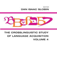 Title: The Crosslinguistic Study of Language Acquisition: Volume 4 / Edition 1, Author: Dan Isaac Slobin