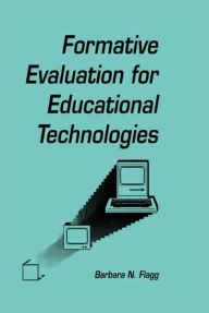 Title: formative Evaluation for Educational Technologies / Edition 1, Author: Barbara N. Flagg