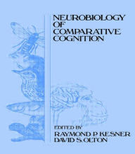 Title: Neurobiology of Comparative Cognition, Author: Raymond P. Kesner