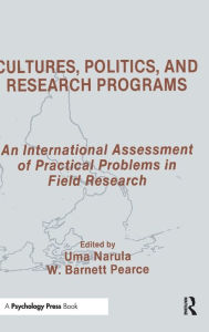 Title: Cultures, Politics, and Research Programs: An International Assessment of Practical Problems in Field Research / Edition 1, Author: Uma Narula