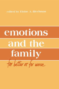 Title: Emotions and the Family: for Better Or for Worse / Edition 1, Author: Elaine A. Blechman