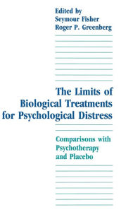 Title: The Limits of Biological Treatments for Psychological Distress: Comparisons With Psychotherapy and Placebo / Edition 1, Author: Seymour Fisher