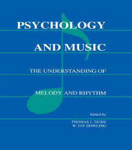 Title: Psychology and Music: The Understanding of Melody and Rhythm / Edition 1, Author: W. Jay Dowling