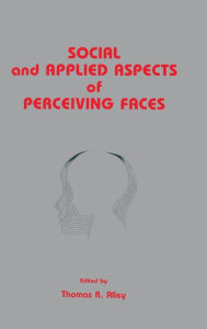 Title: Social and Applied Aspects of Perceiving Faces / Edition 1, Author: Thomas R. Alley