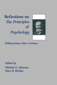 Title: Reflections on the Principles of Psychology: William James After A Century, Author: Michael G. Johnson