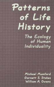 Title: Patterns of Life History: The Ecology of Human Individuality / Edition 1, Author: Michael D. Mumford