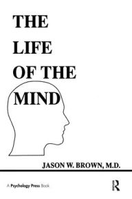 Title: The Life of the Mind / Edition 1, Author: Jason W. Brown