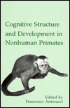 Title: Cognitive Structures and Development in Nonhuman Primates / Edition 1, Author: Francesco Antinucci