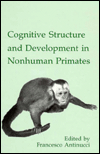 Cognitive Structures and Development in Nonhuman Primates / Edition 1