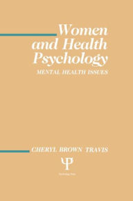 Title: Women and Health Psychology: Volume I: Mental Health Issues / Edition 1, Author: Cheryl Brown Travis