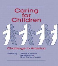 Title: Caring for Children: Challenge To America / Edition 1, Author: Jeffrey Lande