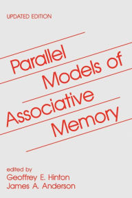 Title: Parallel Models of Associative Memory: Updated Edition / Edition 1, Author: Geoffrey E. Hinton