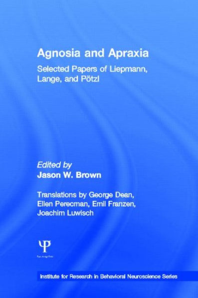 Agnosia and Apraxia: Selected Papers of Liepmann, Lange, and Potzl / Edition 1