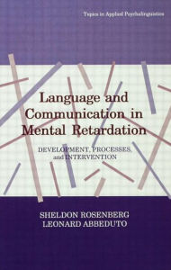 Title: Language and Communication in Mental Retardation: Development, Processes, and intervention / Edition 1, Author: Sheldon Rosenberg