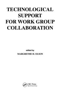Title: Technological Support for Work Group Collaboration / Edition 1, Author: Margrethe H. Olson
