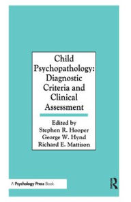 Title: Child Psychopathology: Diagnostic Criteria and Clinical Assessment / Edition 1, Author: Stephen R. Hooper