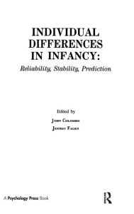 Title: individual Differences in infancy: Reliability, Stability, and Prediction / Edition 1, Author: John Colombo