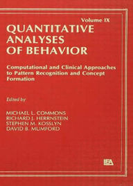 Title: Computational and Clinical Approaches to Pattern Recognition and Concept Formation: Quantitative Analyses of Behavior, Volume IX / Edition 1, Author: Michael L. Commons