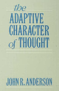 Title: The Adaptive Character of Thought / Edition 1, Author: John R. Anderson