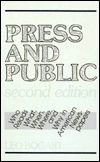 Title: Press and Public: Who Reads What, When, Where, and Why in American Newspapers / Edition 2, Author: Leo Bogart