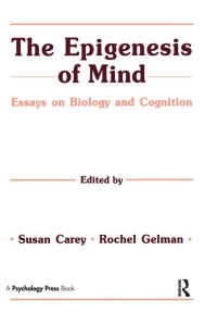 Title: The Epigenesis of Mind: Essays on Biology and Cognition / Edition 1, Author: Susan Carey